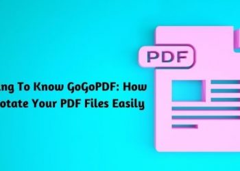 Getting To Know GoGoPDF: How To Rotate Your PDF Files Easily