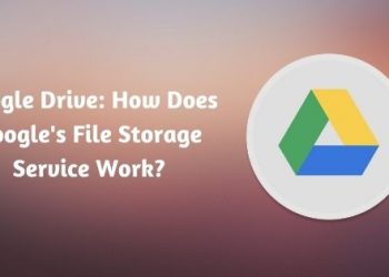 Google Drive: How Does Google's File Storage Service Work?