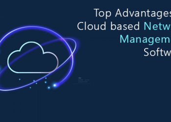 Top Advantages of Cloud-based Network Management Software